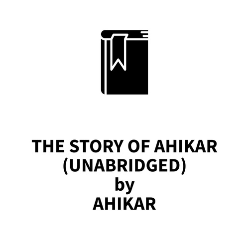 Couverture audiobook de The Story of Ahikar (UNABRIDGED), de Ahikar Ahikar
