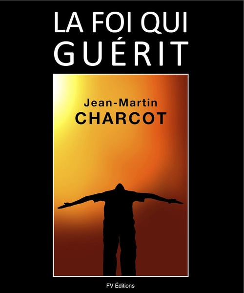 Couverture ebook de La Foi qui guérit, de Jean-Martin Charcot