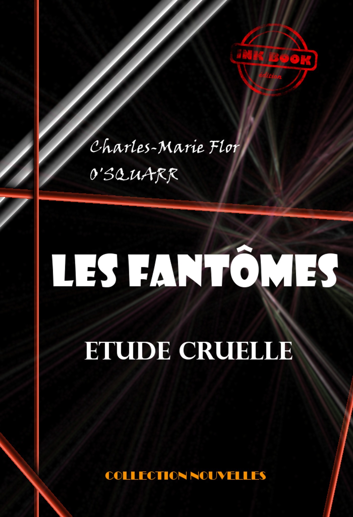 Couverture ebook de Les fantômes : étude cruelle [édition intégrale revue et mise à jour], de Charles-Marie Flor O'Squarr