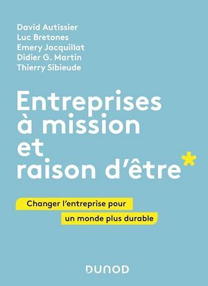 Couverture ebook de Entreprises à mission et raison d'être, de David Autissier, Luc Bretones, Emery Jacquillat, Didier G. Martin, Thierry Sibieude