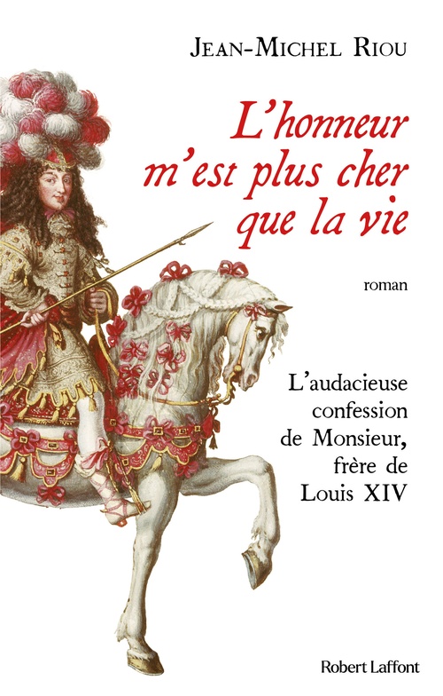 Couverture ebook de L'honneur m'est plus cher que la vie - L'audacieuse confession de Monsieur, frère de Louis XIV, de Jean-Michel Riou