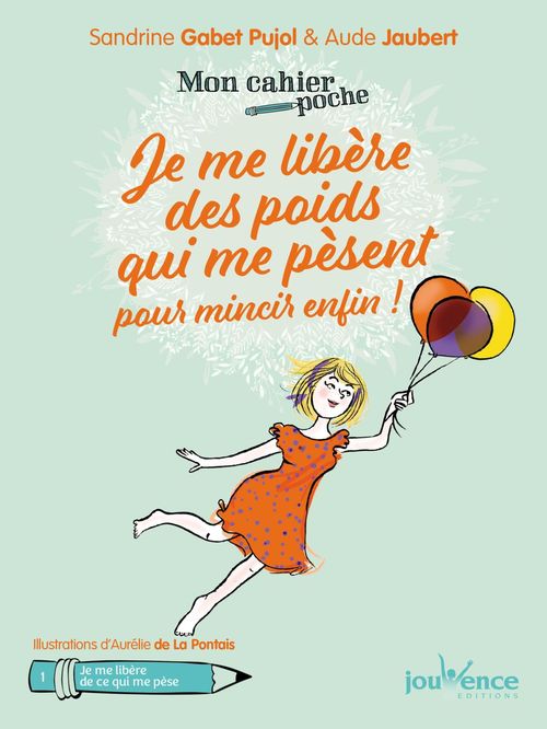 Couverture ebook de Mon cahier poche : Je me libère des poids qui me pèsent pour mincir enfin !, de Sandrine Gabet-pujol, Aude Jaubert, Aurélie  de La pontois