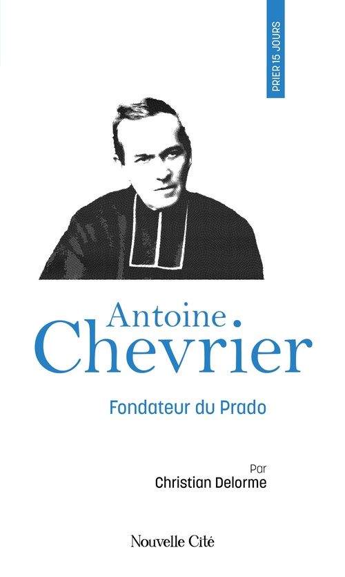 ebook cover of Prier 15 jours avec Antoine Chevrier n°108, by Christian Delorme
