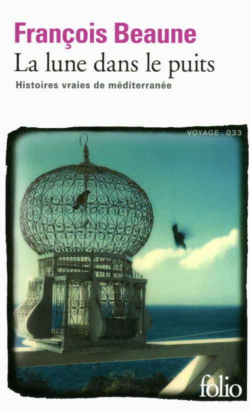 ebook cover of La lune dans le puits. Histoires vraies de Méditerranée, by François Beaune