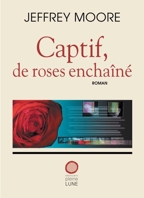 ebook cover of Captif, de roses enchaîné, by Jeffrey Moore