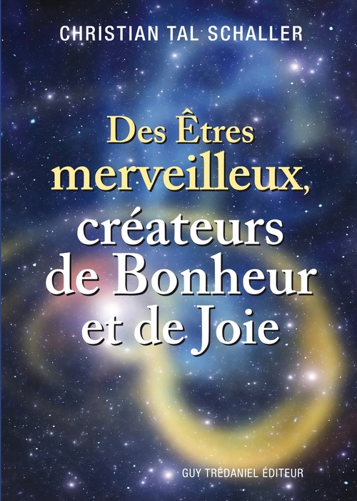 ebook cover of Des Êtres merveilleux, créateurs de Bonheur et de Joie, by Christian Tal Schaller