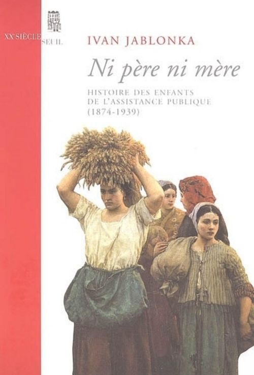 ebook cover of Ni père ni mère. Histoire des enfants de l'Assistance publique (1874-1939), by Ivan Jablonka