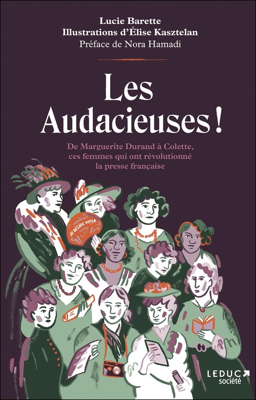 Couverture ebook de Les audacieuses : De Marguerite Durand à Colette, ces femmes qui ont révolutionné la presse française, de Lucie Barette, Elise Kasztelan