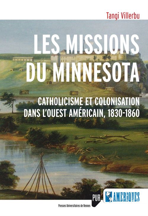 ebook cover of Les missions du Minnesota - Catholicisme et colonisation dans l´Ouest américain, 1830-1860, by Tangi Villerbu