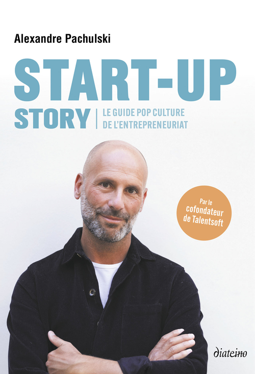 ebook cover of Start up Story - Le guide pop culture de l'entrepreneuriat, by Alexandre Pachulski