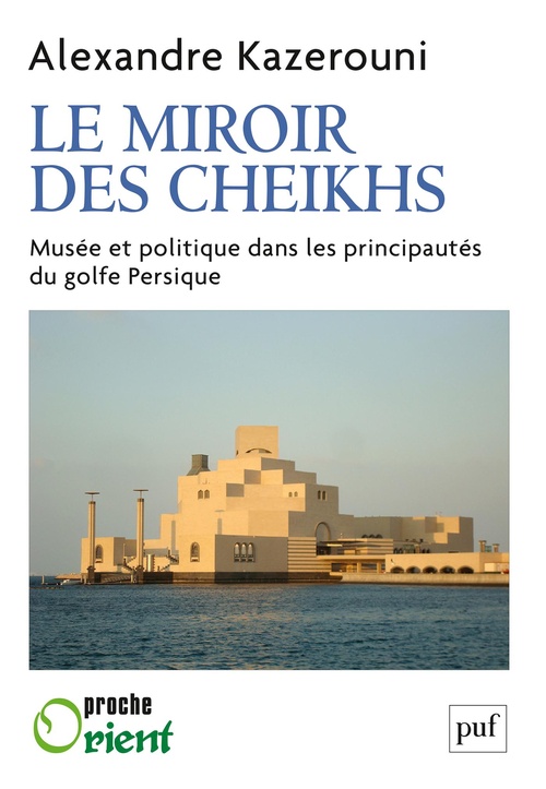 Couverture ebook de Le  miroir des cheikhs : Musée et politique dans les principautés du golfe Persique, de Alexandre Kazerouni