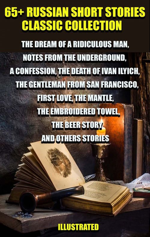 ebook cover of 65+ Russian Short Stories Classic Collection, by Alexsandr Pushkin, Anton Chehov, Fyodor Dostoyevsky, Ivan Turgenev, Leo Tolstoy, Leonid Andr, Maxim Gorky, Nikolai Gogol