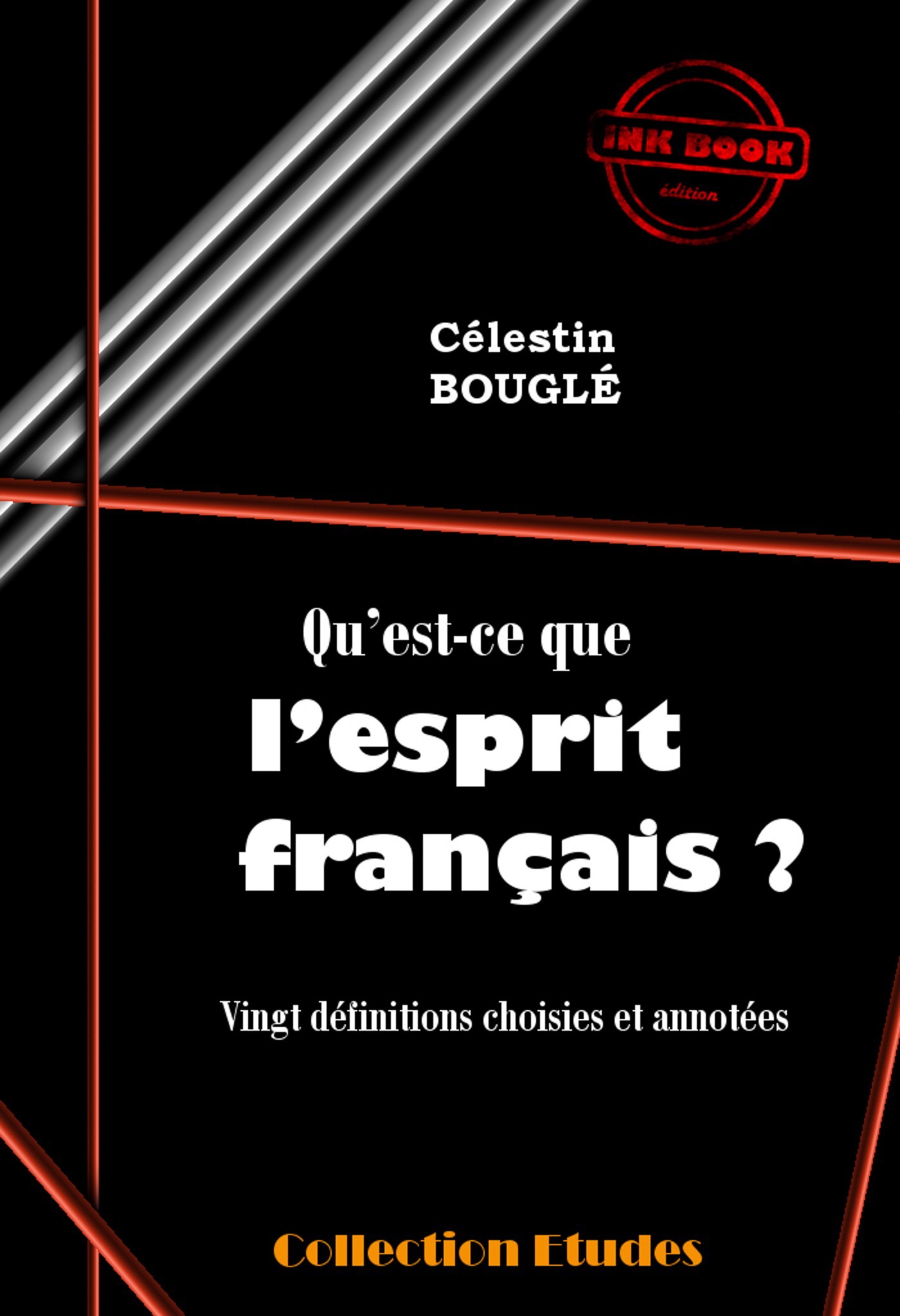 Couverture ebook de Qu´est-ce que l´esprit français ? - Vingt définitions choisies et annotées [édition intégrale revue et mise à jour], de Célestin Bouglé