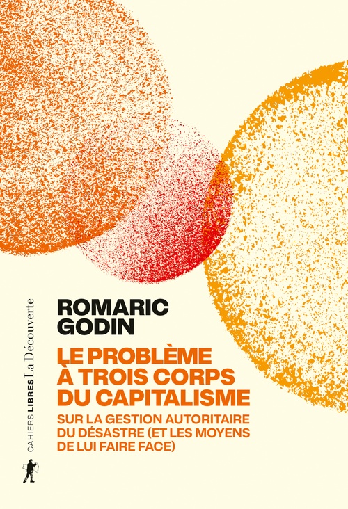 Couverture ebook de Le problème à trois corps du capitalisme - Sur la gestion autoritaire du désastre (et les moyens de lui faire face), de Romaric Godin