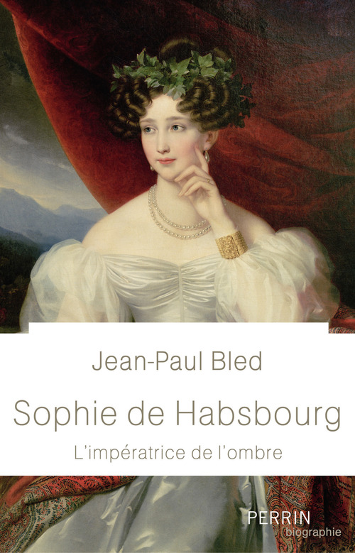 ebook cover of Sophie de Habsbourg - L'impératrice de l'ombre, by Jean-Paul Bled