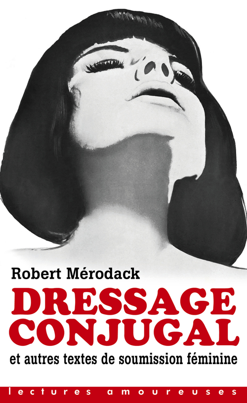 Couverture ebook de Dressage conjugal - Et autres textes de soumission féminine, de Robert Mérodack
