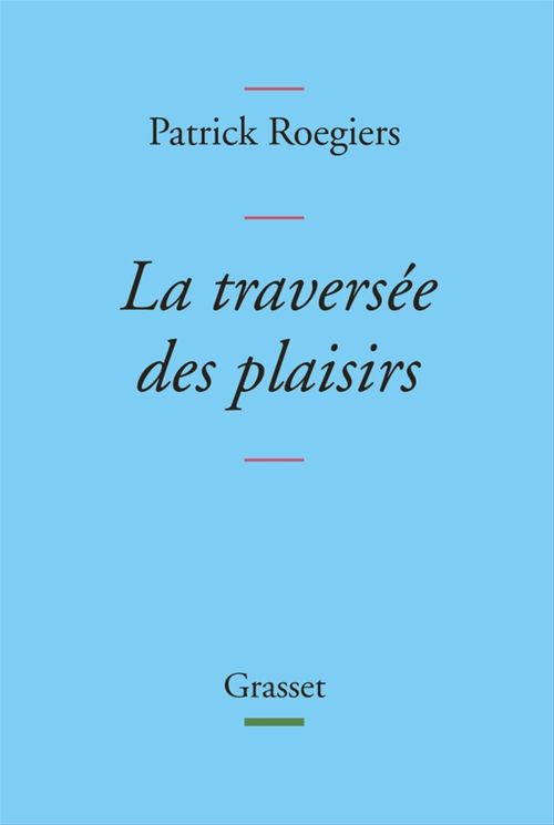 Couverture ebook de La traversée des plaisirs, de Patrick Roegiers