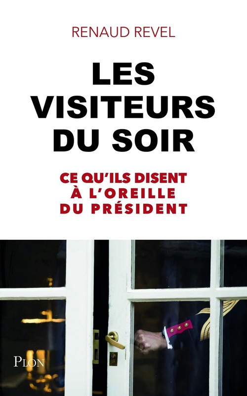 ebook cover of Les visiteurs du soir - Ce qu'ils disent à l'oreille du président, by Renaud Revel