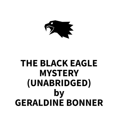 audiobook cover of The Black Eagle Mystery (UNABRIDGED), by Geraldine Bonner