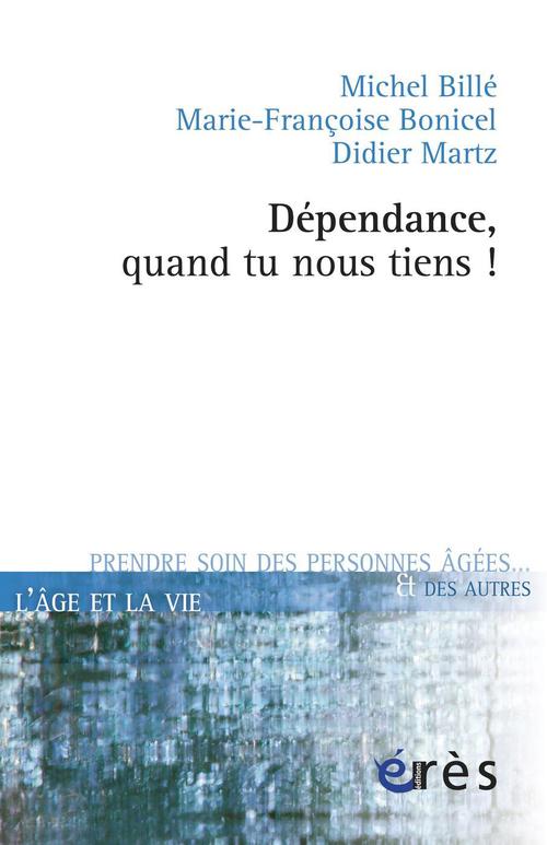 Couverture ebook de Dépendance, quand tu nous tiens !, de Michel Billé, Françoise Bonicel, Didier Martz