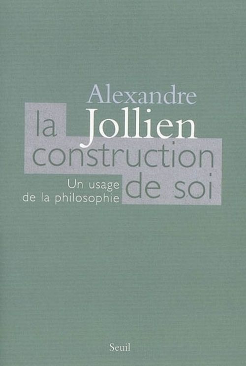 ebook cover of La Construction de soi. Un usage de la philosophie, by Alexandre Jollien
