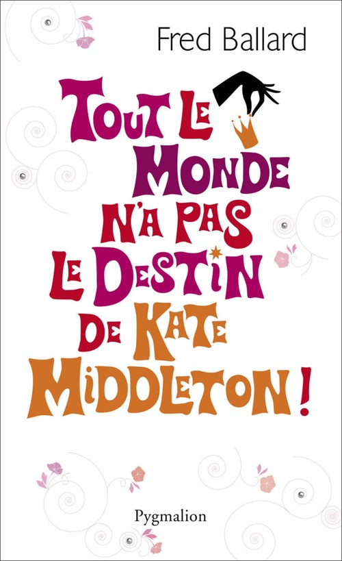 Couverture ebook de Tout le monde n'a pas le destin de Kate Middleton !, de Fred Ballard