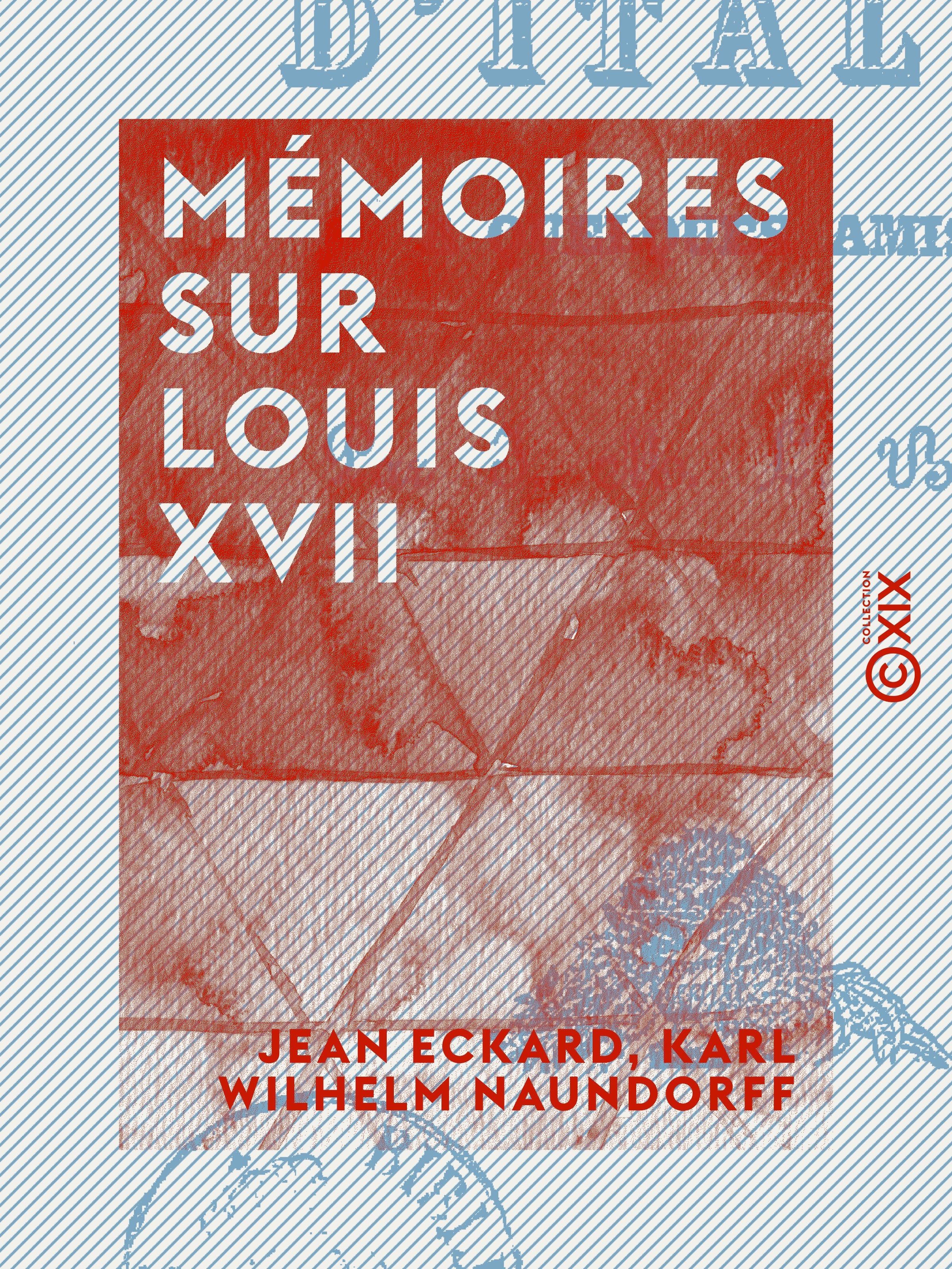 ebook cover of Mémoires sur Louis XVII, by Arnould Galopin, Jean Eckard, Karl Wilhelm Naundorff, Maurice Vitrac