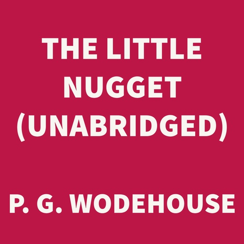 audiobook cover of The Little Nugget (UNABRIDGED), by P. G. Wodehouse