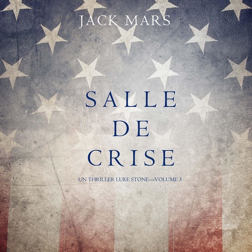 audiobook cover of Salle de Crise (Un Thriller Luke Stone-Volume 3), by Jack Mars