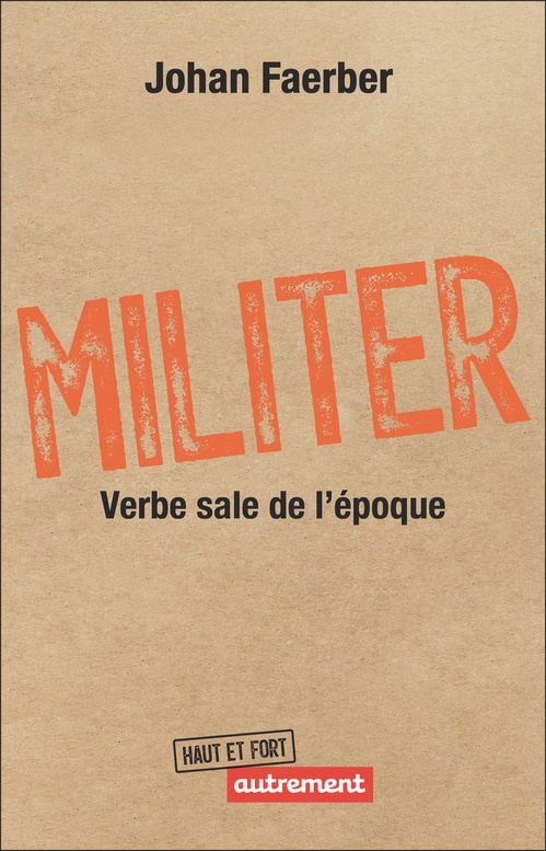 Couverture ebook de Militer. Verbe sale de l'époque, de Johan Faerber