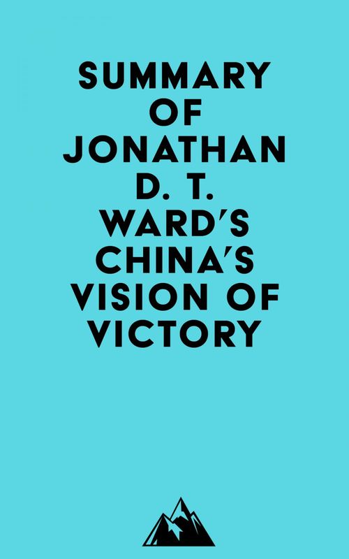Couverture ebook de Summary of Jonathan D. T. Ward's China's Vision of Victory, de Everest Media