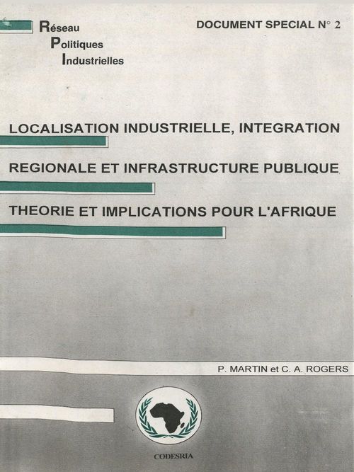 Couverture ebook de Localisation industrielle, intégration régionale et infrastructure publique théorie et implications pour l'Afrique, de Carol Ann Rogers, Martin Philippe