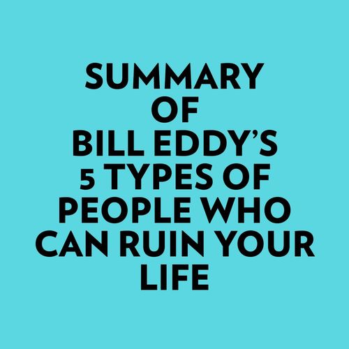 Couverture audiobook de Summary of Bill Eddy's 5 Types of People Who Can Ruin Your Life, de Everest Media