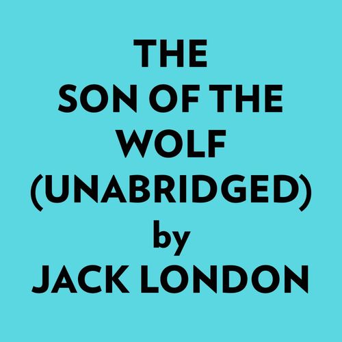 Couverture audiobook de The Son Of The Wolf (Unabridged), de Jack London
