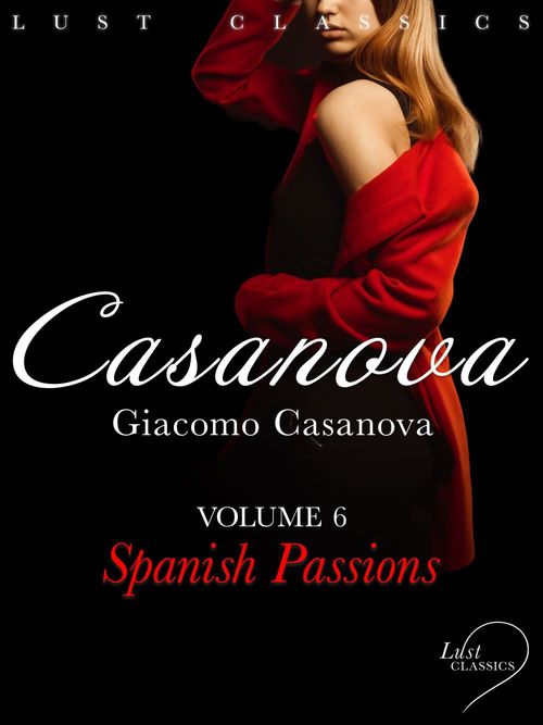 ebook cover of LUST Classics: Casanova Volume 6 - Spanish Passions, by Giacomo Casanova