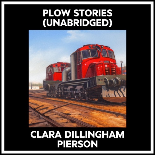 Couverture audiobook de Plow Stories (Unabridged), de Clara Dillingham Pierson
