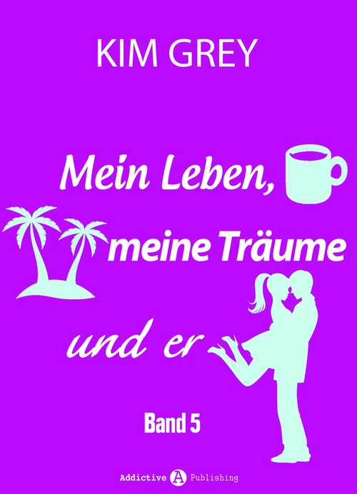 ebook cover of Mein Leben, meine Träume und er - Band 5, by Kim Grey