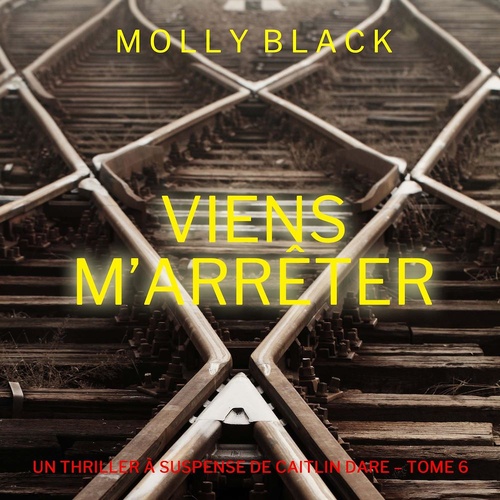 audiobook cover of Viens M'Arrêter (Un Thriller à Suspense de Caitlin Dare - Tome 6), by Molly Black