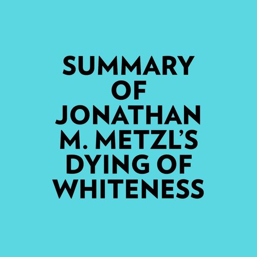 Couverture audiobook de Summary of Jonathan M. Metzl's Dying Of Whiteness, de Everest Media