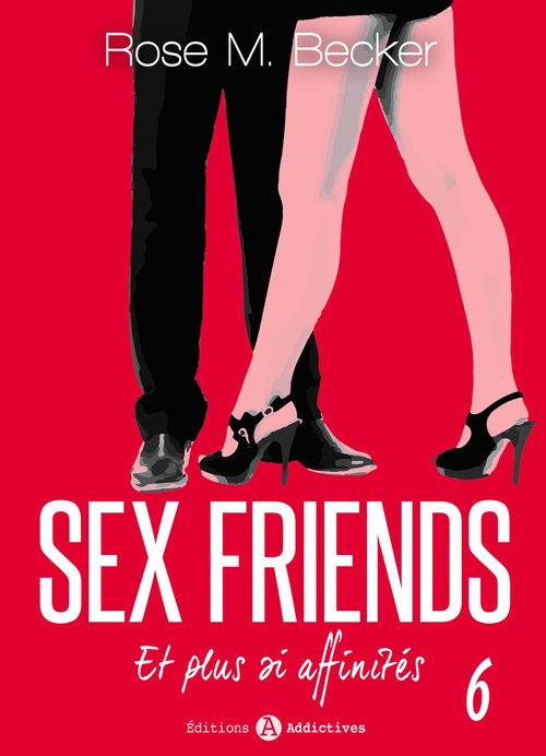 Couverture ebook de Sex Friends - Et plus si affinités, 6, de Rose M. Becker