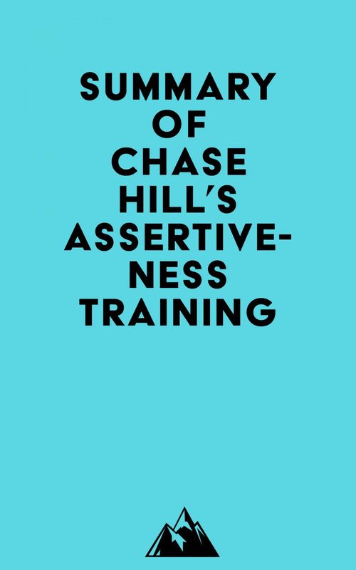Couverture ebook de Summary of Chase Hill's Assertiveness Training, de Everest Media