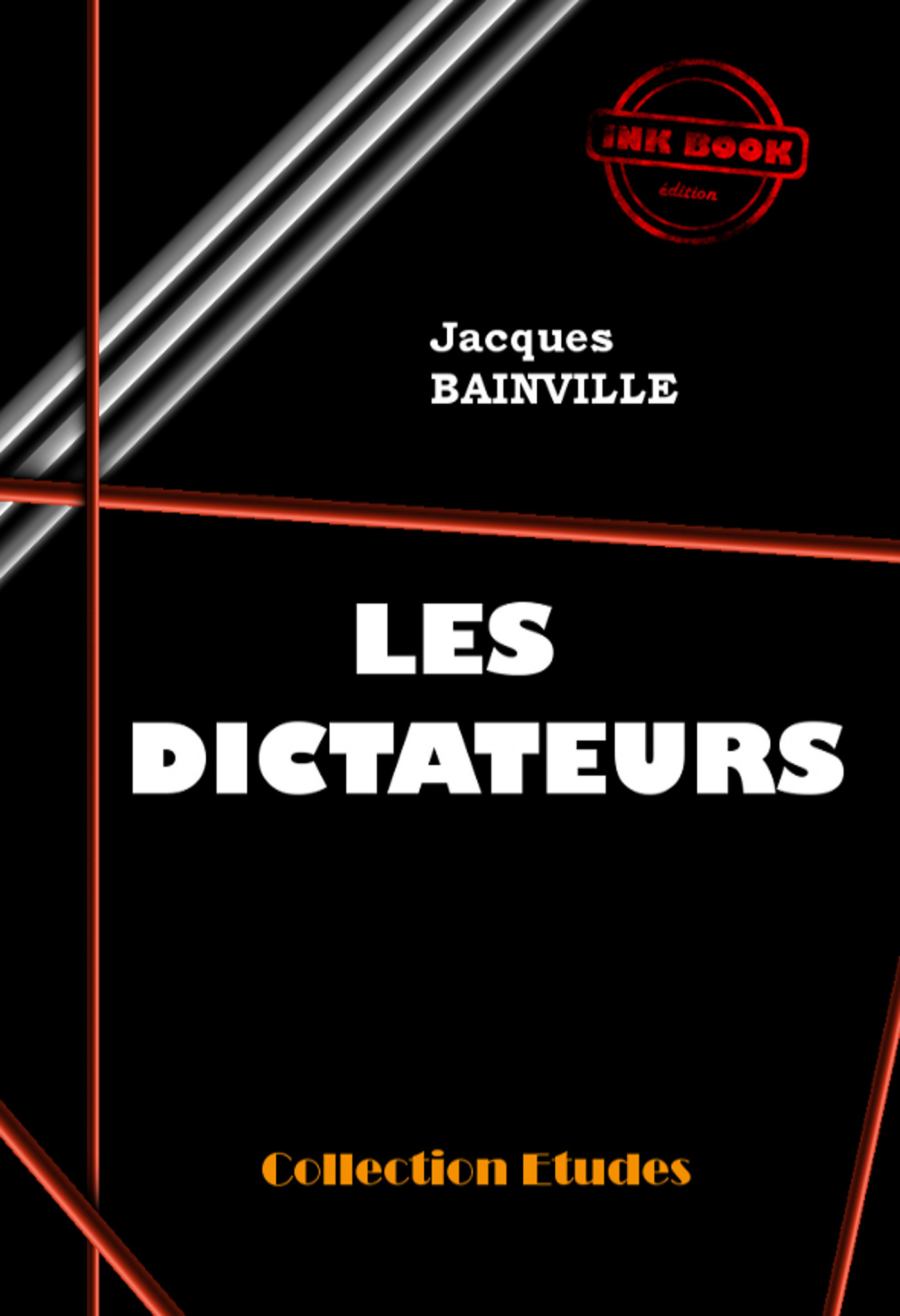 ebook cover of Les Dictateurs [édition intégrale revue et mise à jour], by Jacques Bainville