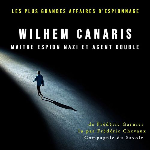 Couverture audiobook de Wilhem Canaris, maitre espion nazi et agent double, de Frederic Garnier