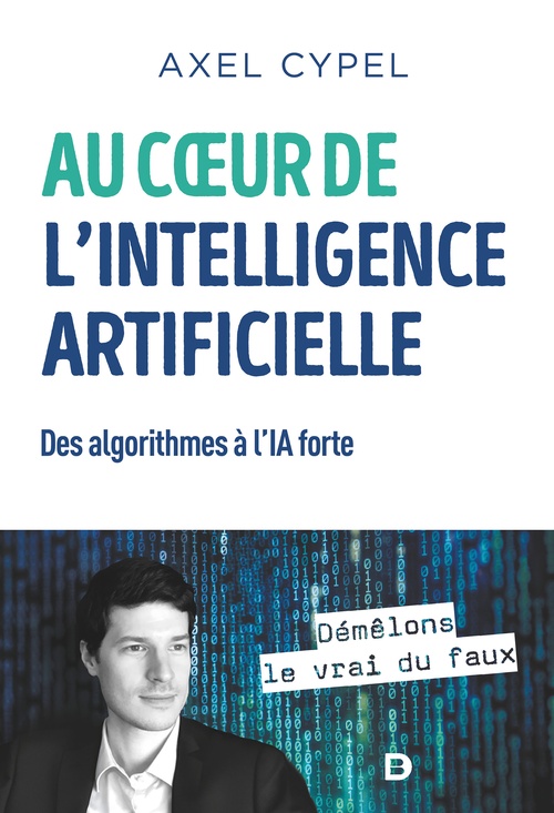 ebook cover of Au coeur de l'intelligence artificielle : Des algorithmes à l'IA forte, by Axel Cypel