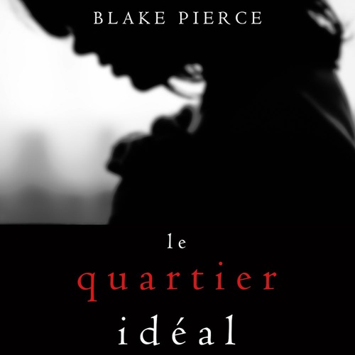 Couverture audiobook de Le Quartier Idéal (Un thriller psychologique avec Jessie Hunt, tome n°2), de Blake Pierce