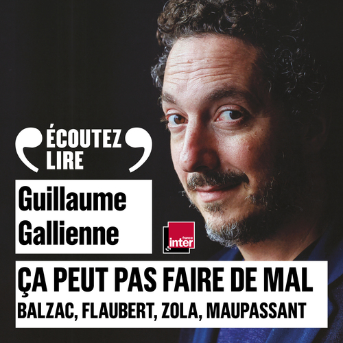audiobook cover of Ça peut pas faire de mal (Tome 3) - Balzac, Flaubert, Zola, Maupassant, by Guillaume Gallienne