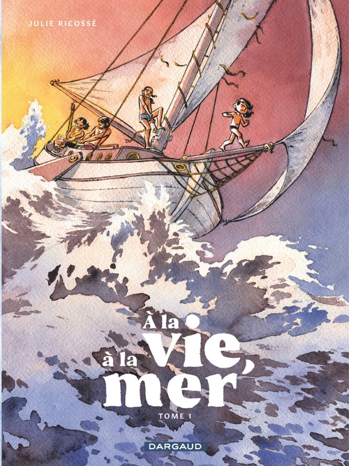 ebook cover of À la vie, à la mer - Tome 1 - Première partie, by Julie Ricossé