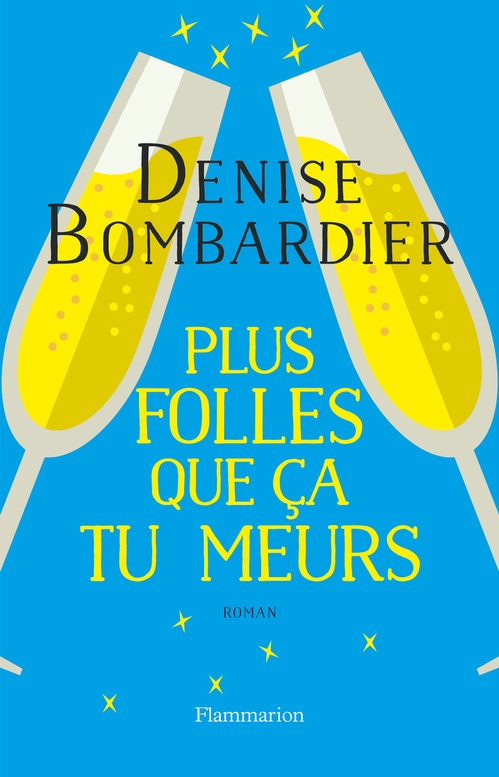 Couverture ebook de Plus folles que ça tu meurs !, de Denise Bombardier