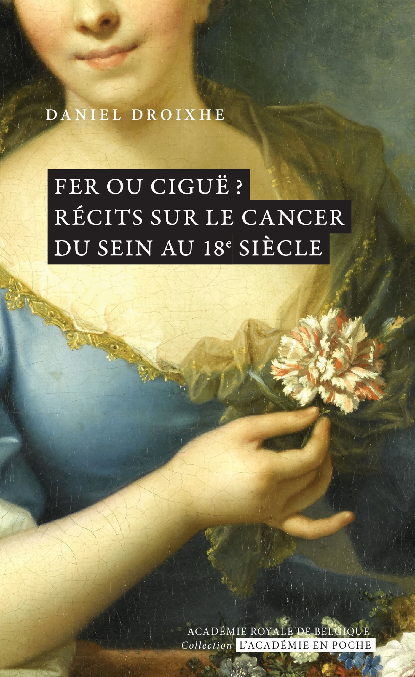 Couverture ebook de Fer ou ciguë ? Récits sur le cancer du sein au 18e siècle, de Daniel Droixhe