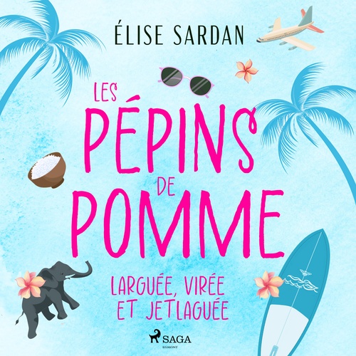 Couverture audiobook de Les Pépins de Pomme : larguée, virée et jetlaguée, de Élise Sardan